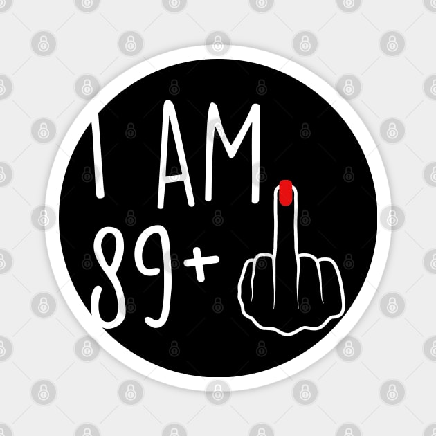 I Am 89 Plus 1 Middle Finger For A 90th Birthday For Women Magnet by Rene	Malitzki1a